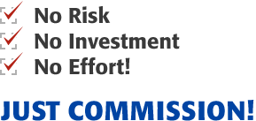 No Risk, No Investment, No Effort, Just Commission!
